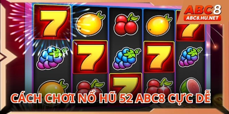 Cần tham khảo luật và tính điểm nổ hũ 52 tại nhà cái ABC8