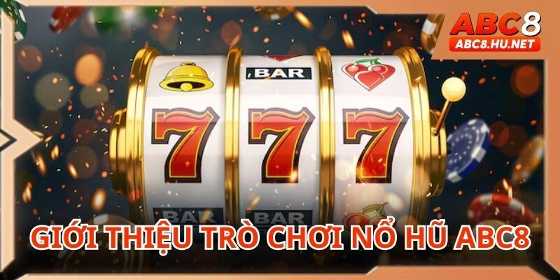 Nổ hũ ABC8 là trò chơi đang được săn đón hiện nay