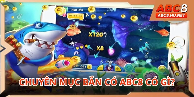 Tìm hiểu những điểm đặc biệt trong bắn cá ABC8